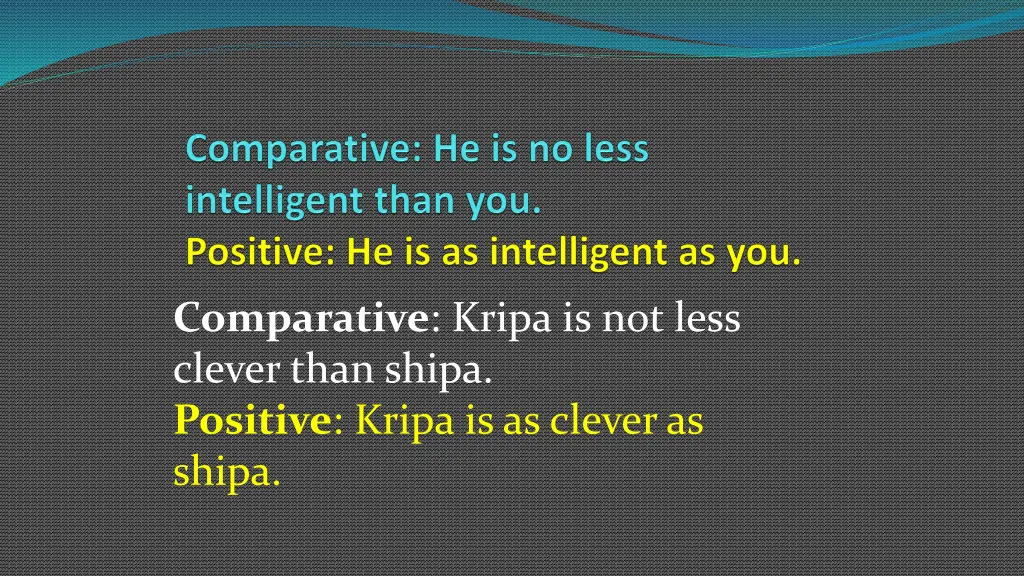 comparative kripa is not less clever than shipa