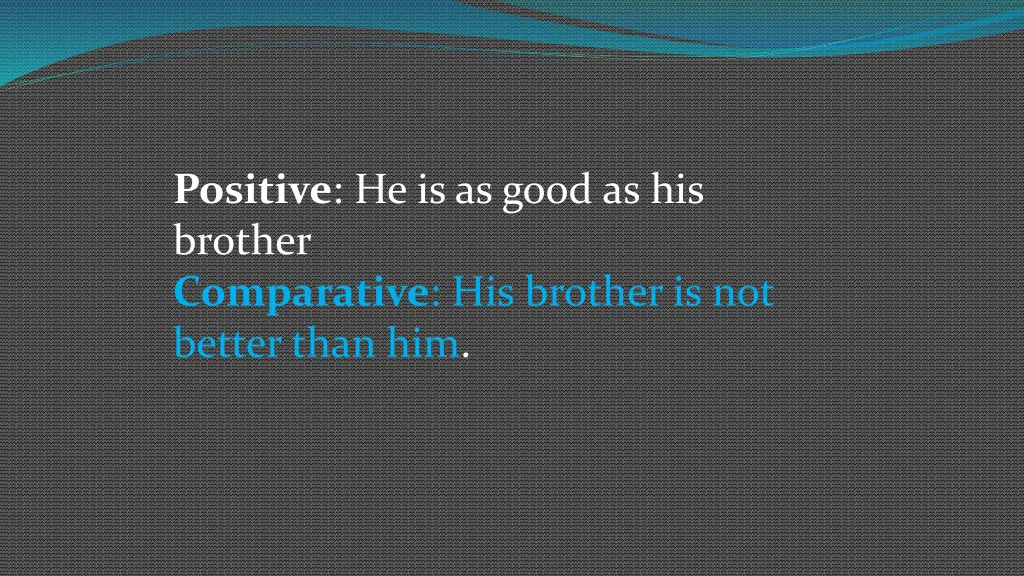 positive he is as good as his brother comparative