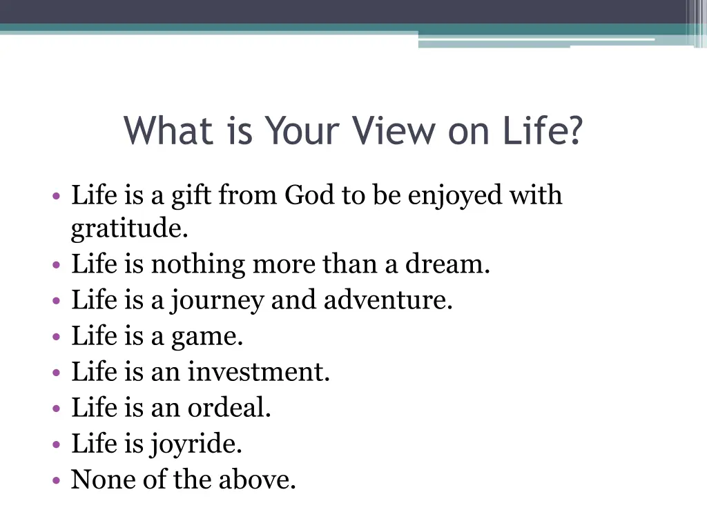 what is your view on life