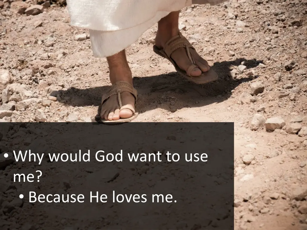 why would god want to use me because he loves me