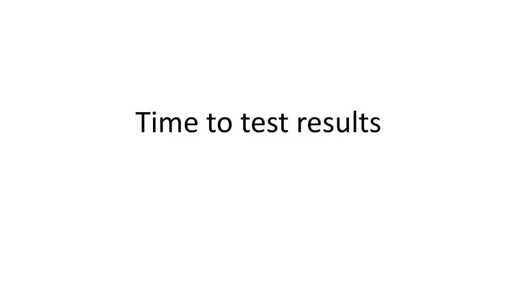 time to test results