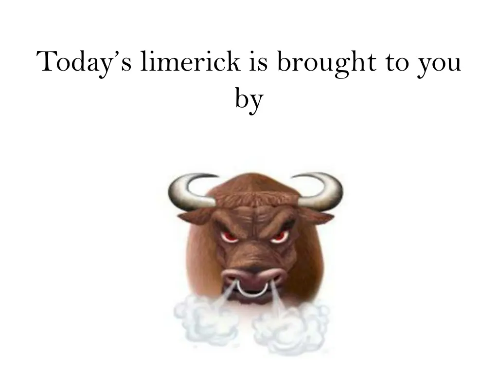 today s limerick is brought to you by