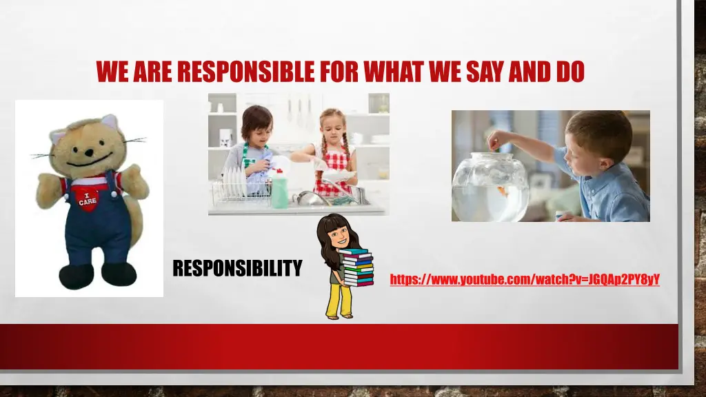 we are responsible for what we say and do