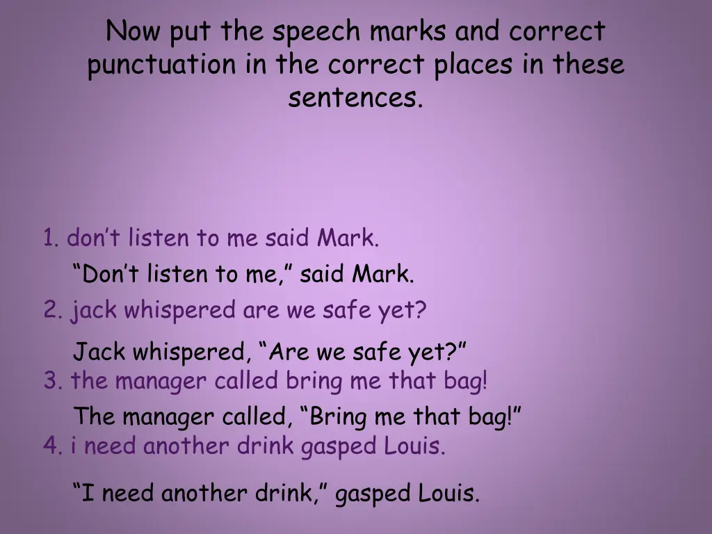 now put the speech marks and correct punctuation