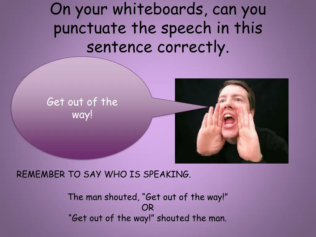 on your whiteboards can you punctuate the speech