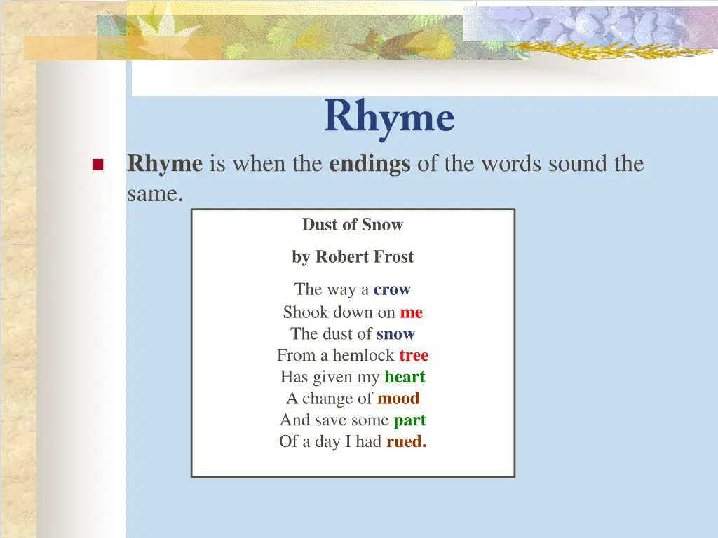 rhyme is when the endings of the words sound