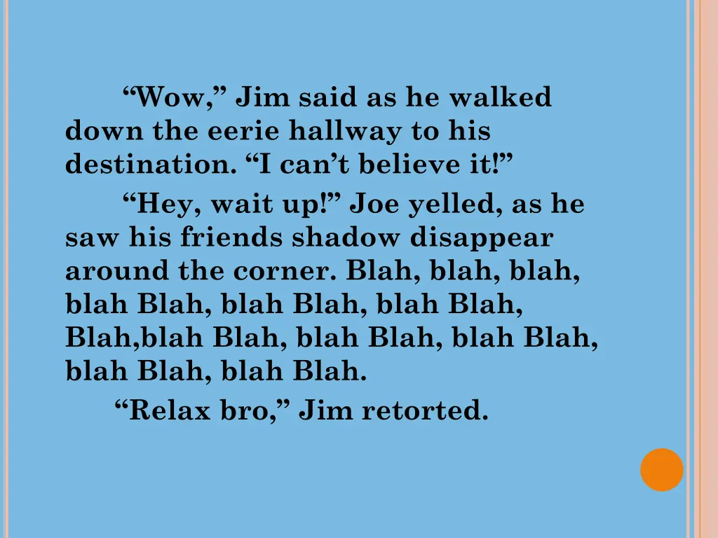 wow jim said as he walked down the eerie hallway