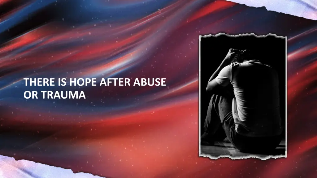 there is hope after abuse or trauma