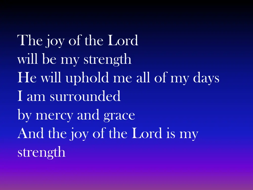 the joy of the lord will be my strength he will