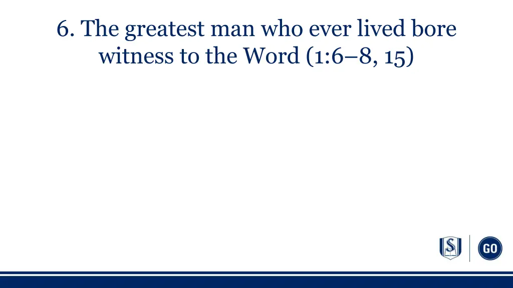 6 the greatest man who ever lived bore witness