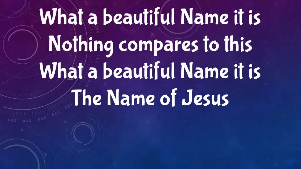 what a beautiful name it is nothing compares