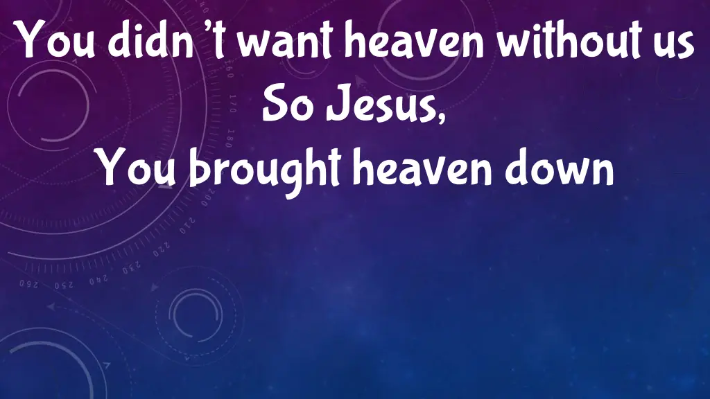 you didn t want heaven without us so jesus