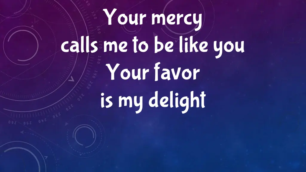 your mercy calls me to be like you your favor