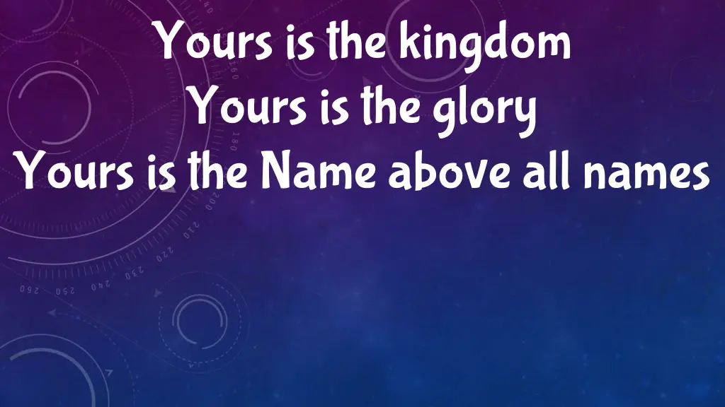 yours is the kingdom yours is the glory yours