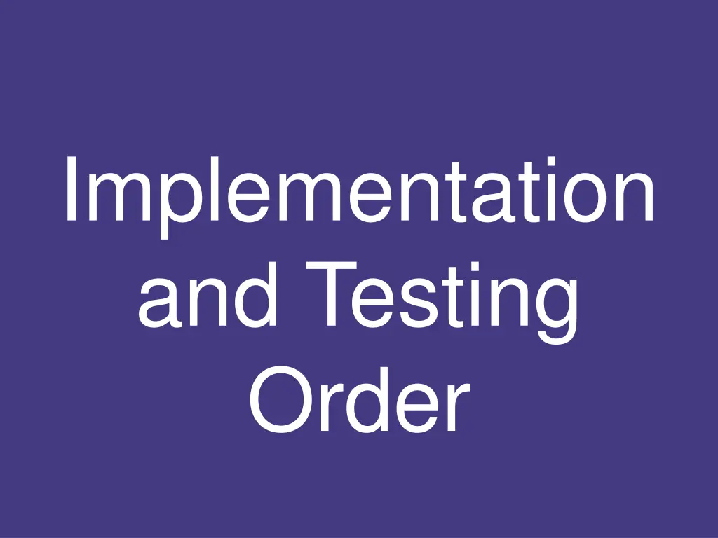 implementation and testing order