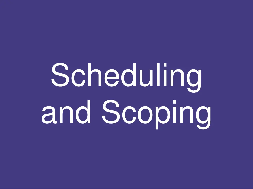 scheduling and scoping