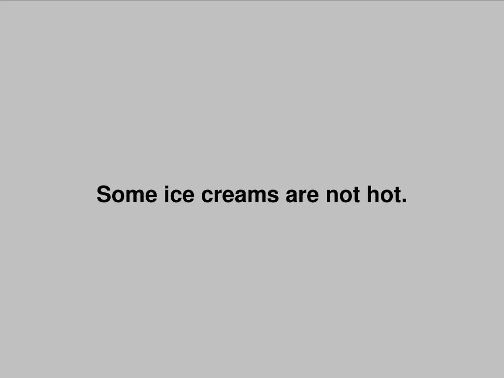 some ice creams are not hot