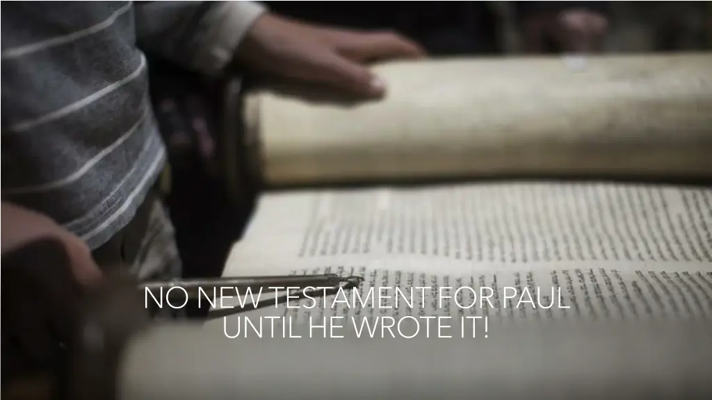 no new testament for paul until he wrote it