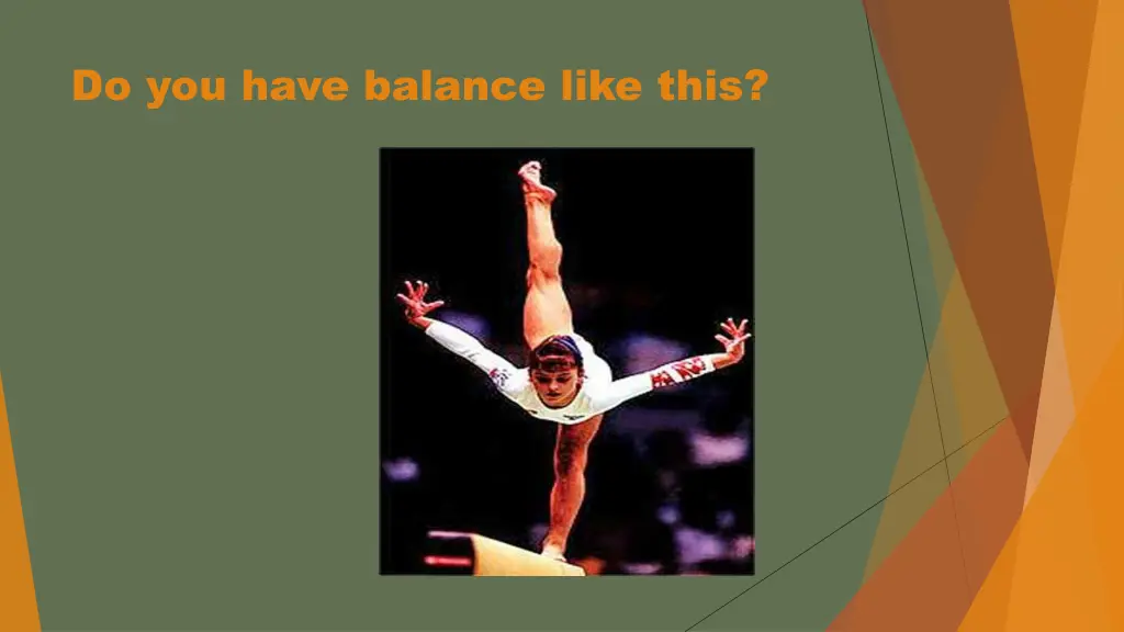 do you have balance like this