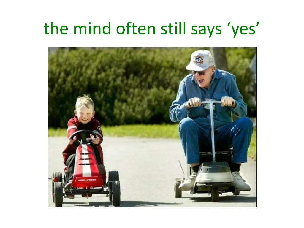 the mind often still says yes