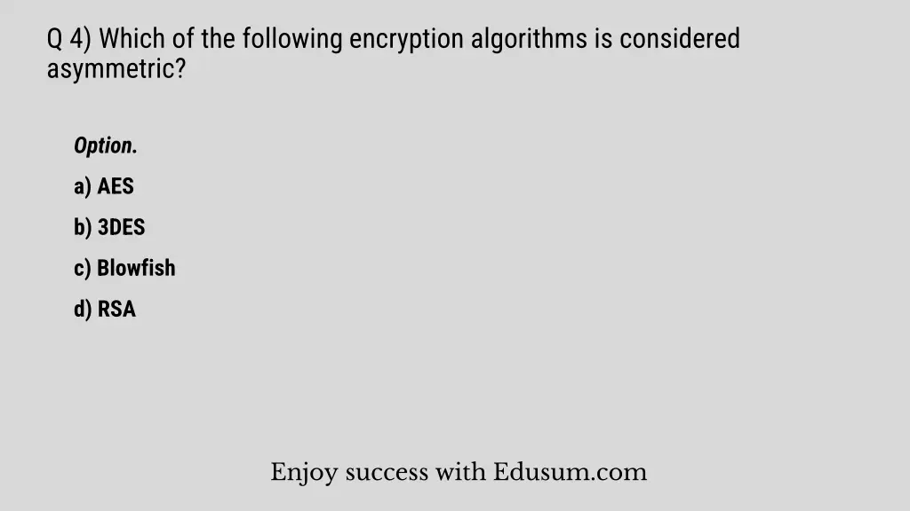 q 4 which of the following encryption algorithms