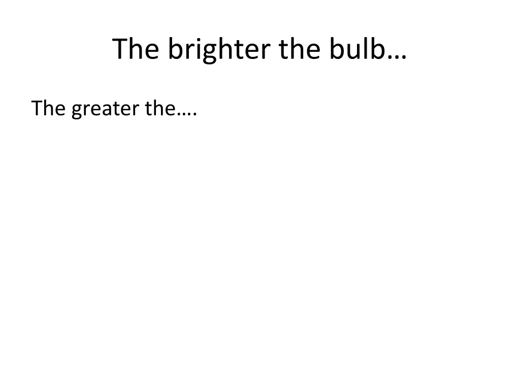 the brighter the bulb