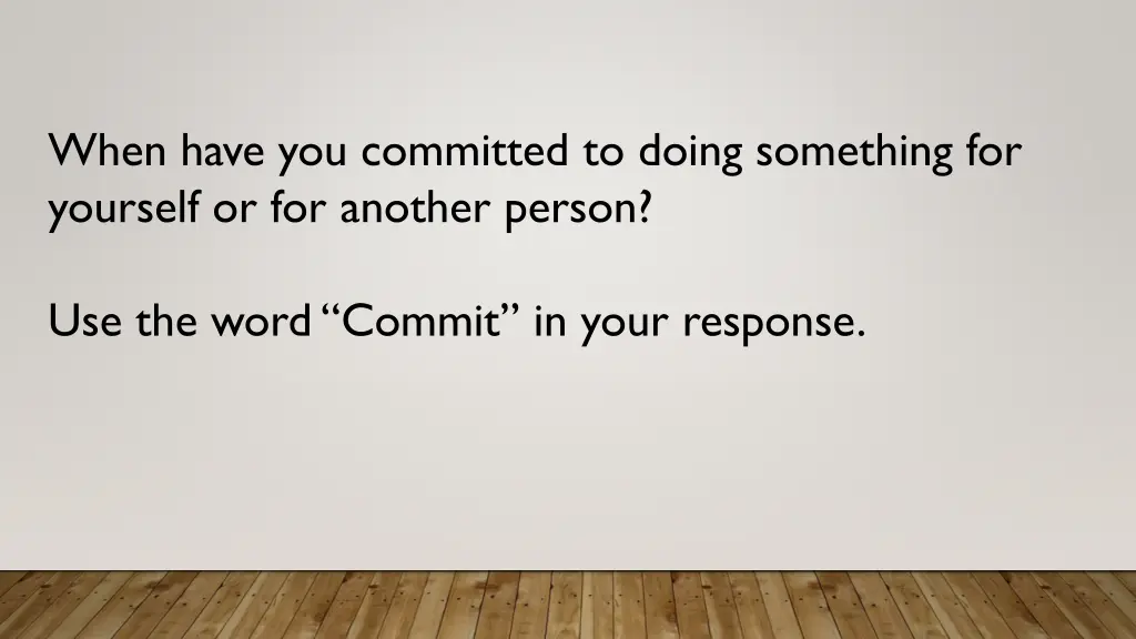 when have you committed to doing something