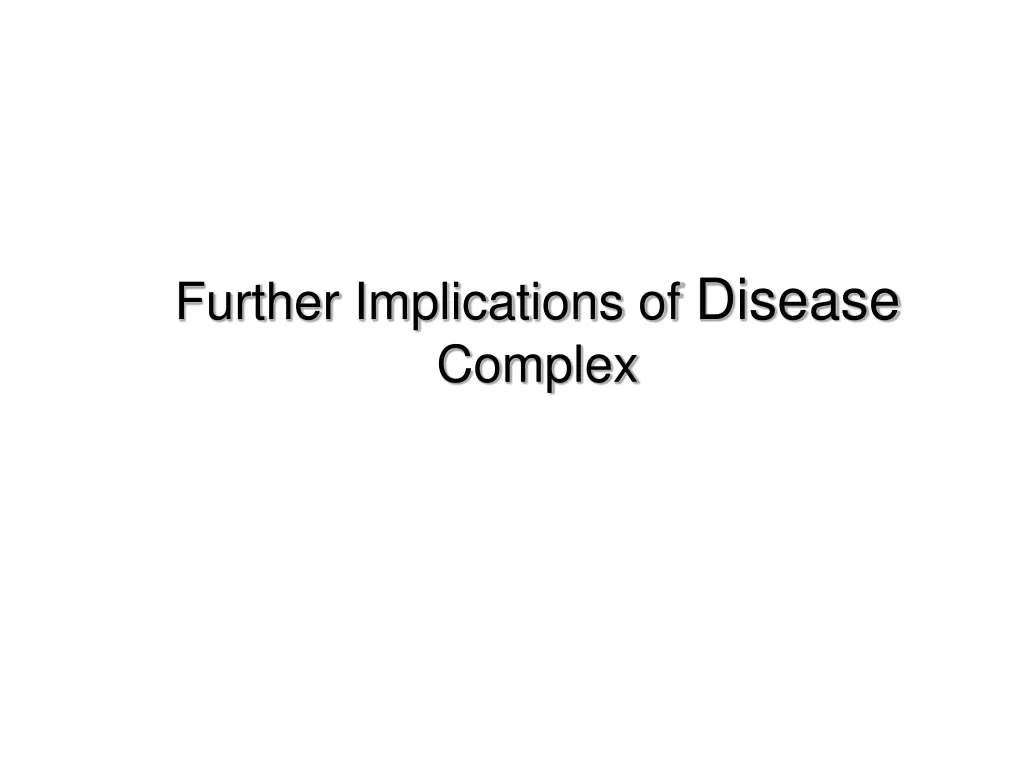 further implications of disease complex