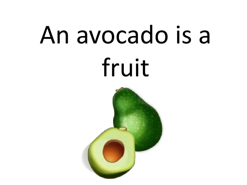 an avocado is a fruit