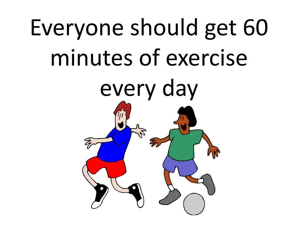 everyone should get 60 minutes of exercise every