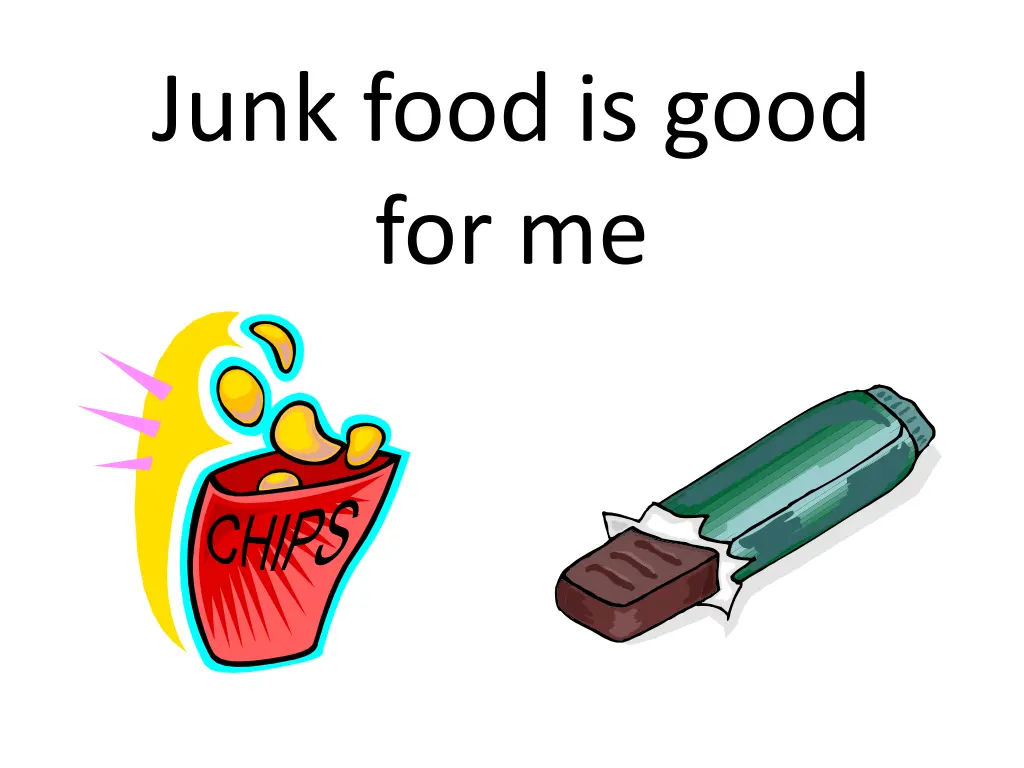 junk food is good for me