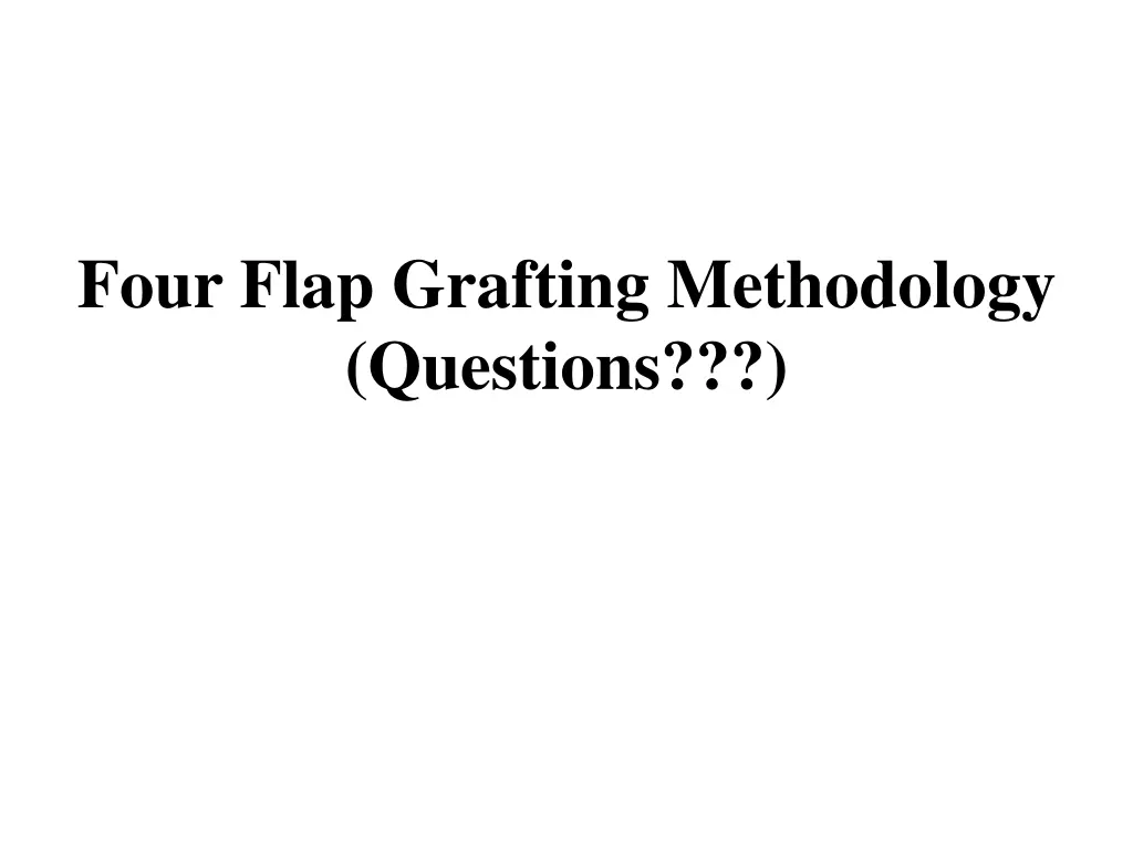 four flap grafting methodology questions