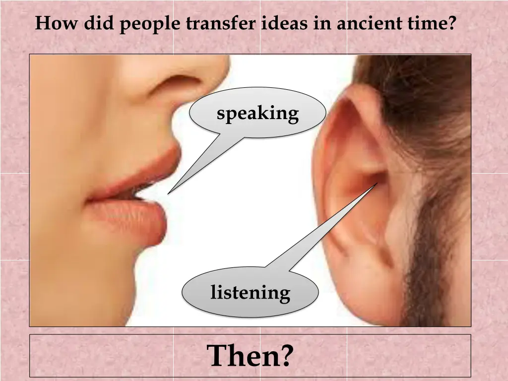 how did people transfer ideas in ancient time