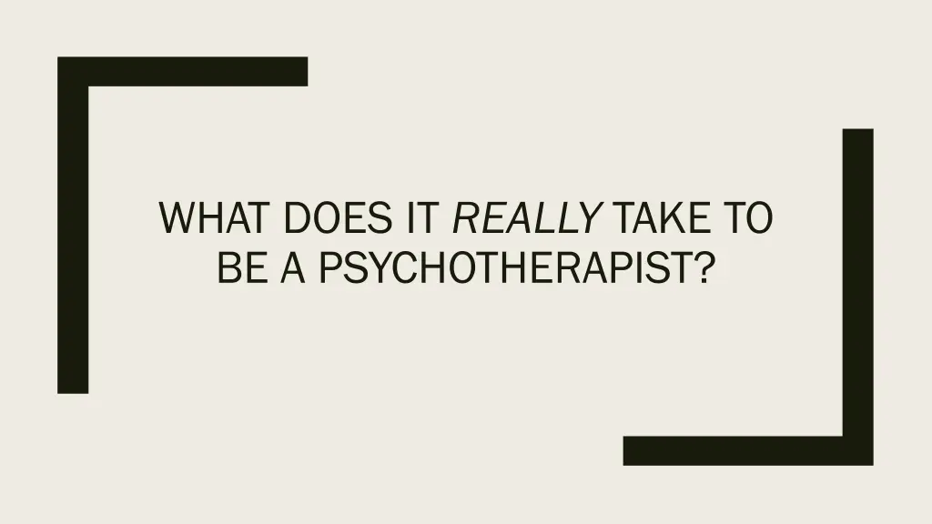 what does it really take to be a psychotherapist