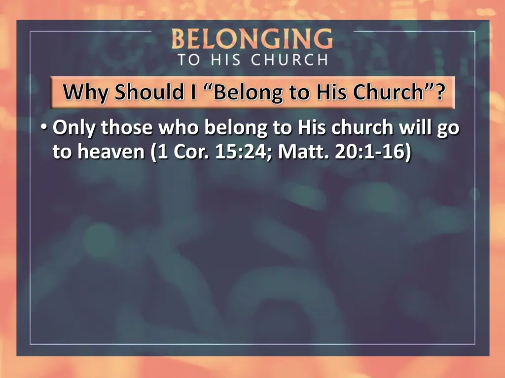 why should i belong to his church only those