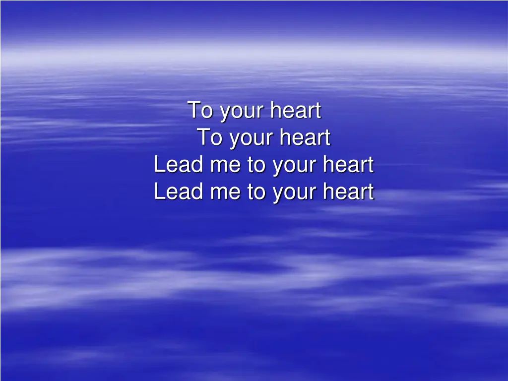 to your heart to your heart lead me to your heart