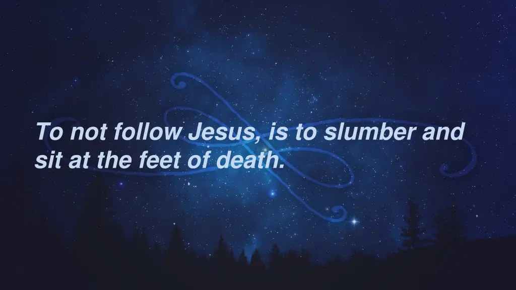 to not follow jesus is to slumber