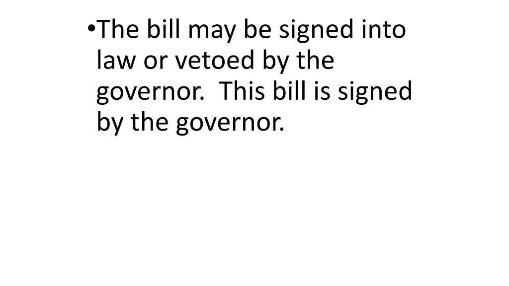 the bill may be signed into law or vetoed 1