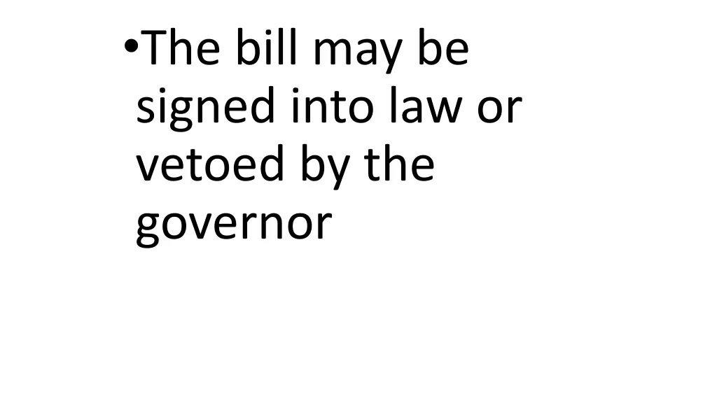 the bill may be signed into law or vetoed