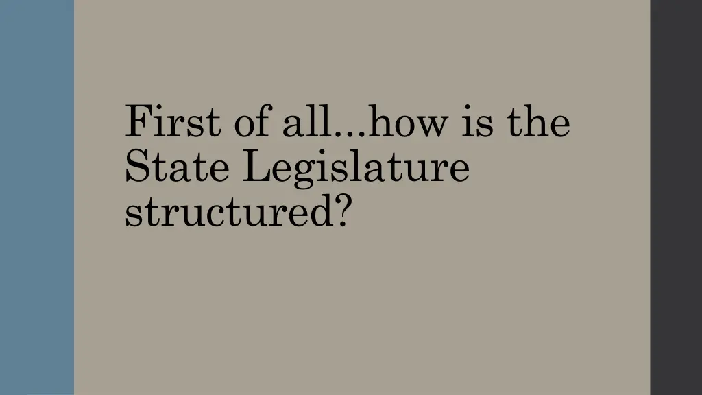 first of all how is the state legislature