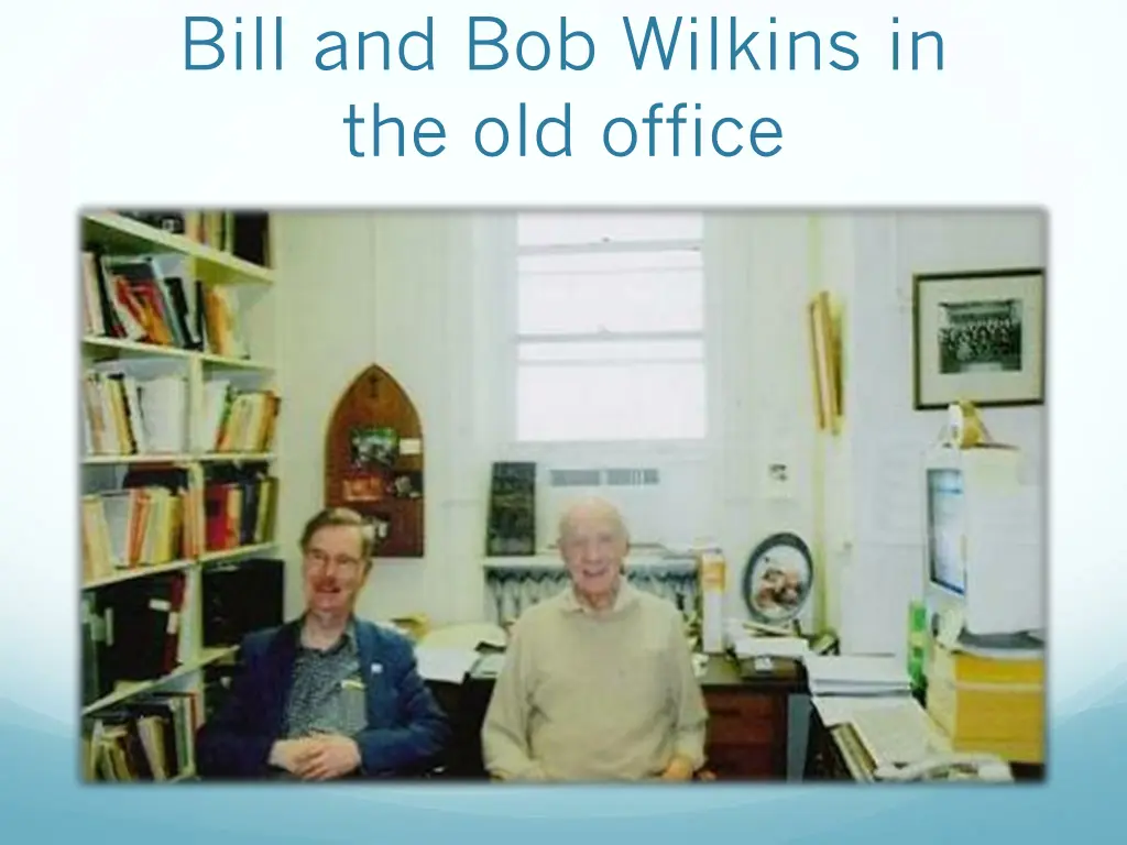 bill and bob wilkins in the old office