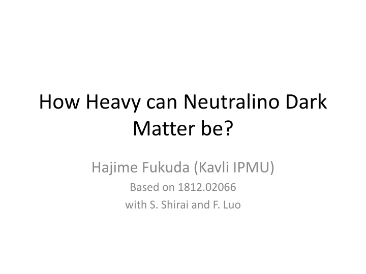 how heavy can neutralino dark matter be