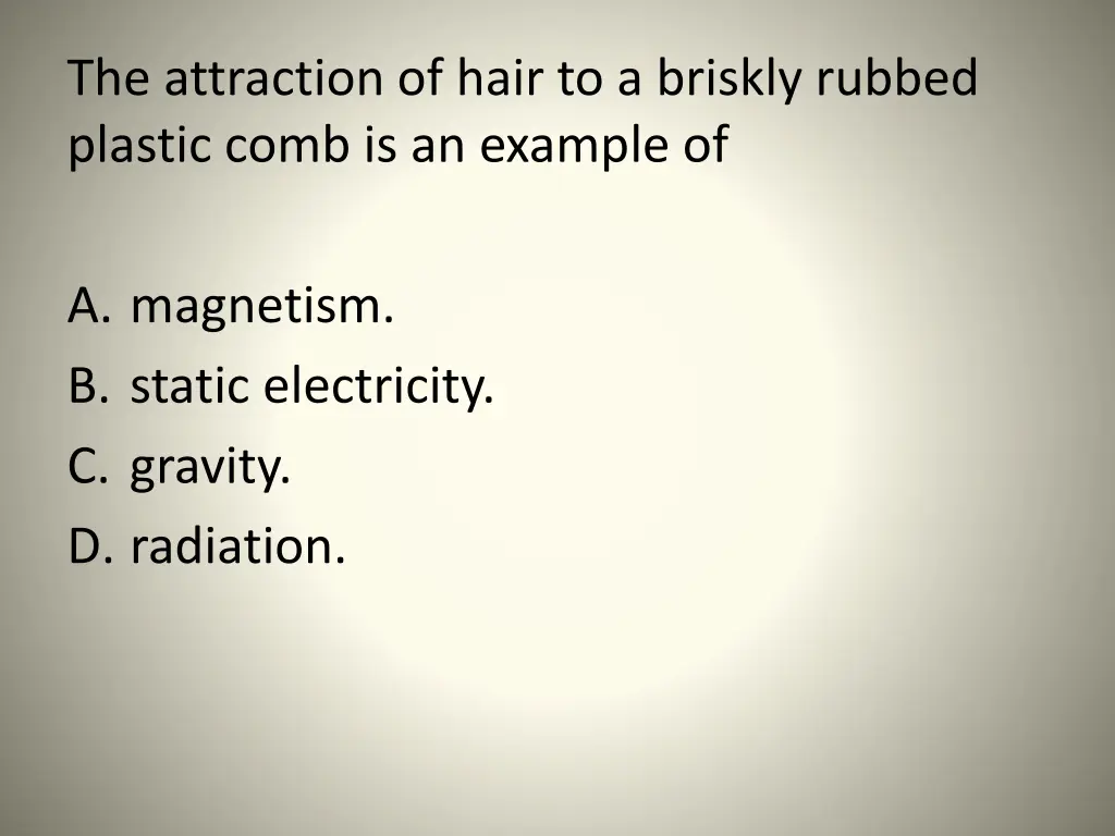 the attraction of hair to a briskly rubbed