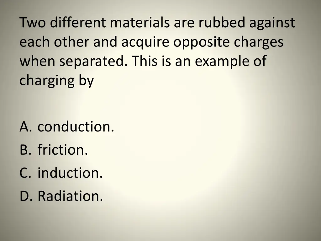 two different materials are rubbed against each