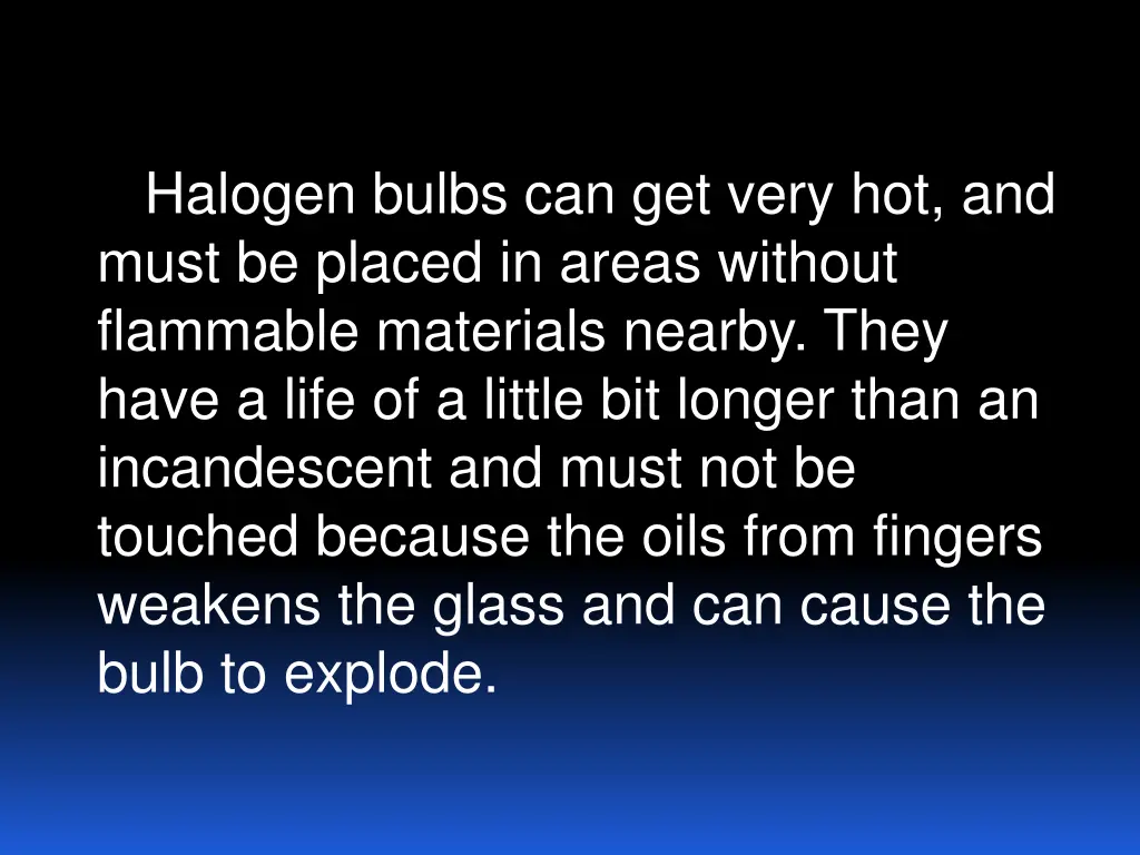 halogen bulbs can get very hot and must be placed