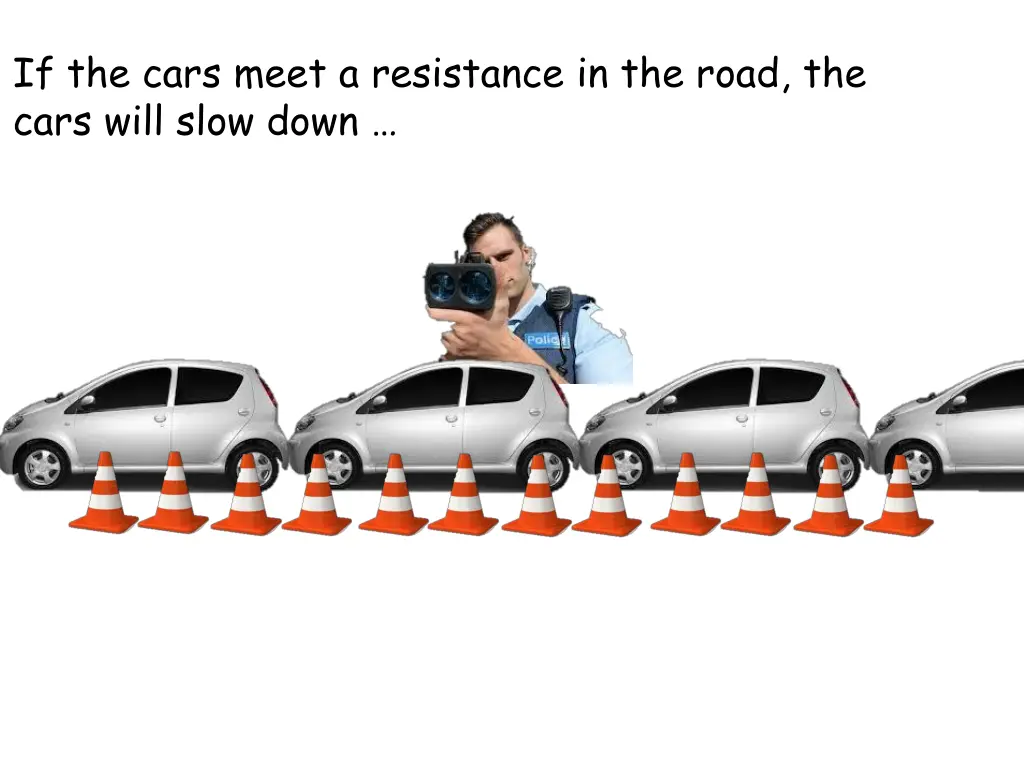 if the cars meet a resistance in the road