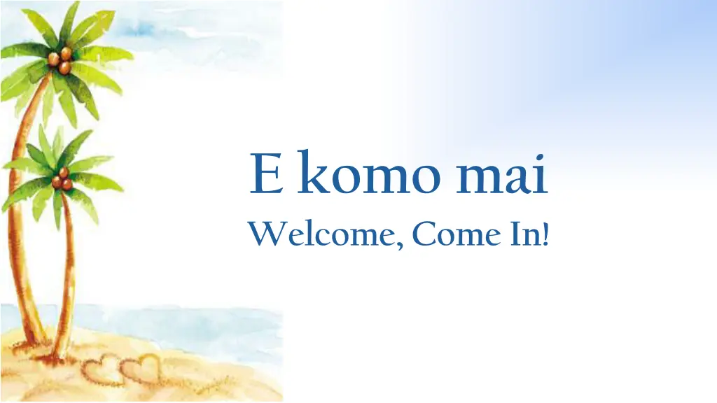 e komo mai welcome come in