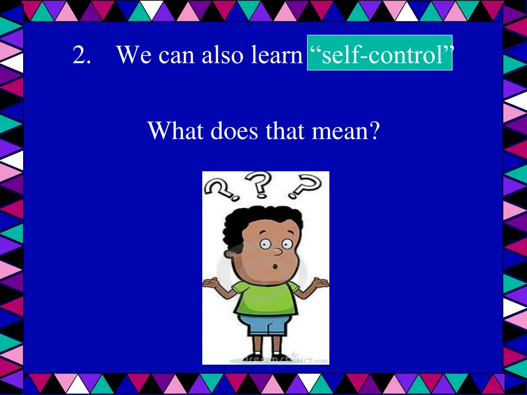 2 we can also learn self control