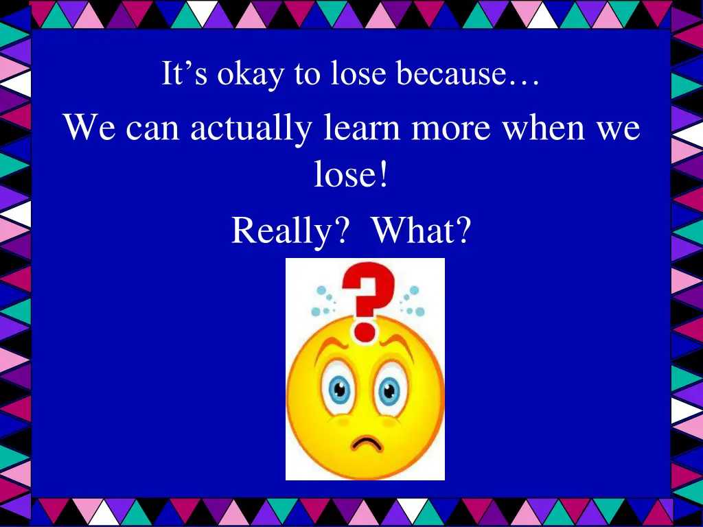 it s okay to lose because we can actually learn