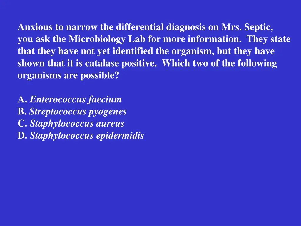 anxious to narrow the differential diagnosis